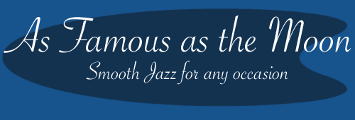 As Famous as the Moon - Smooth Jazz for any Occasion